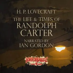 «The Life & Times of Randolph Carter» by H.P. Lovecraft