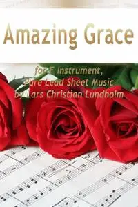 «Amazing Grace for F Instrument, Pure Lead Sheet Music by Lars Christian Lundholm» by Lars Christian Lundholm