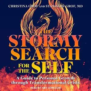 The Stormy Search for the Self: A Guide to Personal Growth Through Transformational Crisis [Audiobook]