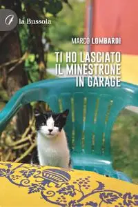 Ti ho lasciato il minestrone in garage - Marco Lombardi