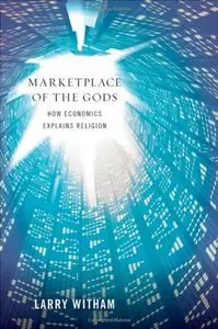 "Marketplace of the Gods: How Economics Explains Religion"  (Repost)
