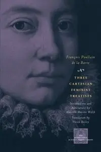 Three Cartesian Feminist Treatises by François Poullain de la Barre