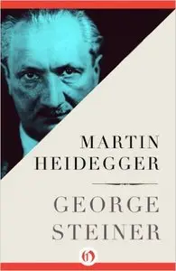 Martin Heidegger - George Steiner