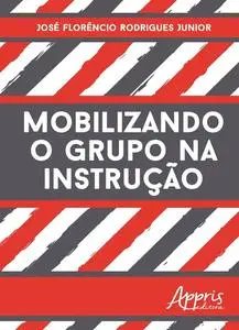 «Mobilizando o grupo na instrução» by JOSÉ FLORENCIO RODRIGUES JUNIOR