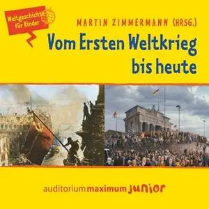 «Weltgeschichte für Kinder: Vom Ersten Weltkrieg bis heute» by Martin Zimmermann