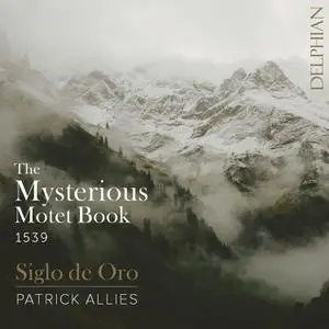 Siglo de Oro & Patrick Allies - The Mysterious Motet Book of 1539 (2022)