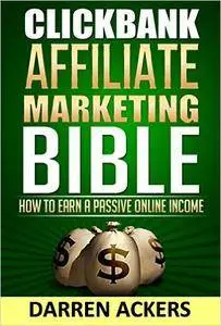 Clickbank Affiliate Marketing Bible How to Earn a Passive Online Income