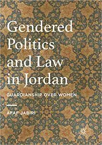 Gendered Politics and Law in Jordan: Guardianship over Women