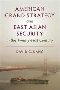 American Grand Strategy and East Asian Security in the Twenty-First Century