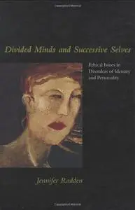 Divided Minds and Successive Selves: Ethical Issues in Disorders of Identity and Personality