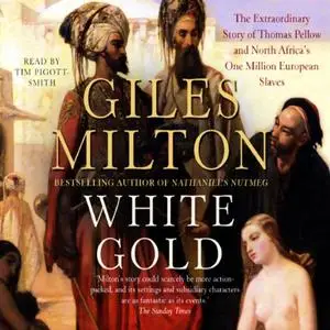 White Gold: The Extraordinary Story of Thomas Pellow and North Africa's One Million European Slaves [Audiobook]
