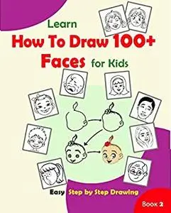 Learn How to Draw 100+ Faces for Kids Ages 7-9 8-12 (Step by Step Drawing Book 101+ for Young Artists)