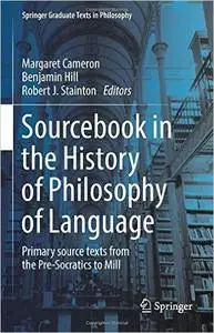 Sourcebook in the History of Philosophy of Language: Primary source texts from the Pre-Socratics to Mill
