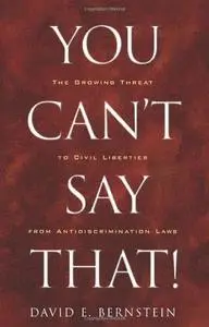 You Can't Say That!: The Growing Threat to Civil Liberties from Antidiscrimination Laws