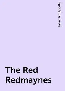 «The Red Redmaynes» by Eden Phillpotts