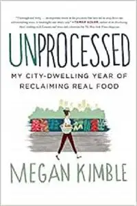 Unprocessed: My City-Dwelling Year of Reclaiming Real Food