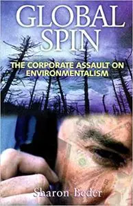 Global Spin : The Corporate Assault on Environmentalism
