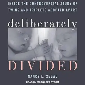 Deliberately Divided: Inside the Controversial Study of Twins and Triplets Adopted Apart [Audiobook]
