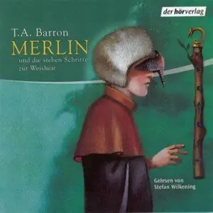 T. A. Barron - Die Merlin-Saga - Band 2 - und die sieben Schritte zur Weisheit