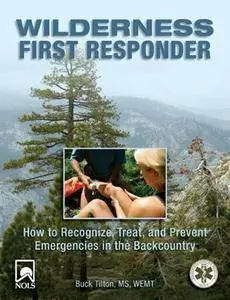 Wilderness First Responder: How to Recognize, Treat, and Prevent Emergencies in the Backcountry