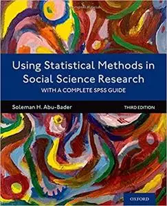 Using Statistical Methods in Social Science Research: With a Complete SPSS Guide, 3rd Edition