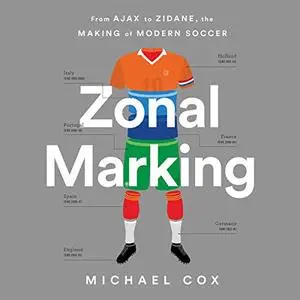 Zonal Marking: From Ajax to Zidane, the Making of Modern Soccer [Audiobook]