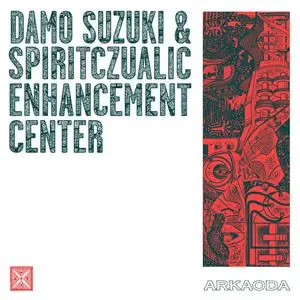 Damo Suzuki & Spiritczualic Enhancement Center - Arkaoda (2022)