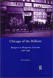 Chicago of the Balkans: Budapest in Hungarian Literature 1900-1939