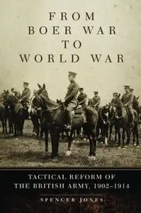 From Boer War to World War: Tactical Reform of the British Army, 1902–1914