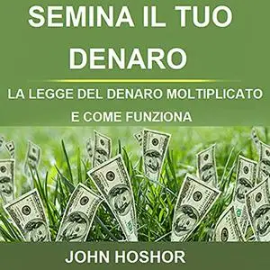 «Semina il tuo denaro» by John Hoshor
