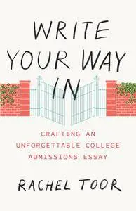 Write Your Way In: Crafting an Unforgettable College Admissions Essay (Chicago Guides to Writing, Editing, and Publishing)