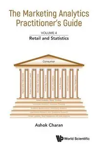 The Marketing Analytics Practitioner's Guide: Volume 4: Retail and Statistics