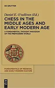 Chess in the Middle Ages and Early Modern Age A Fundamental Thought Paradigm of the Premodern World FMC
