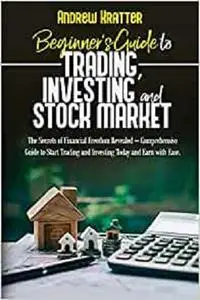 Beginner's Guide to Trading, Investing and Stock Market