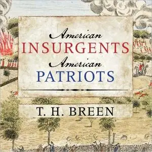 American Insurgents, American Patriots: The Revolution of the People [Audiobook]