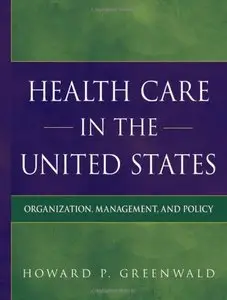 Health Care in the United States: Organization, Management, and Policy (Repost)