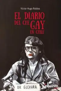 «El diario del Che gay en Chile» by Víctor Hugo Robles