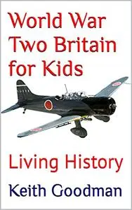 World War Two Britain for Kids: Living History