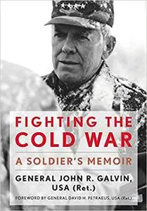 Fighting the Cold War: A Soldier's Memoir