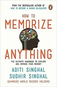 How to Memorize Anything: The Ultimate Handbook to Enlighten and Improve Your Memory