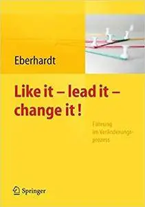 Like it, lead it, change it. Führung im Veränderungsprozess (Repost)