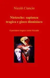 Nietzsche: sapienza tragica e gioco dionisiaco