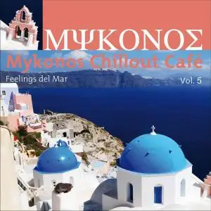 V.A. - Mykonos Chillout Café (Feelings Del Mar) Vol. 1-5 (2007-2010)
