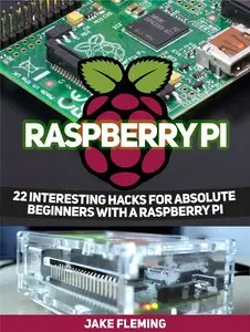 Raspberry Pi: 22 Interesting Hacks for Absolute Beginners With a Raspberry Pi