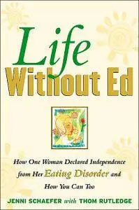 Life Without Ed: How One Woman Declared Independence from Her Eating Disorder and How You Can Too (repost)