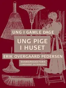 «Ung i gamle dage - Ung pige i huset» by Erik Overgaard Pedersen