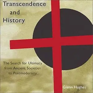 Transcendence and History: The Search for Ultimacy from Ancient Societies to Postmodernity [Audiobook]