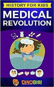 Medical Revolution: History for kids: Medical Inventions 1700s to Present