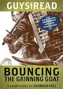 Guys Read: Bouncing the Grinning Goat: A Short Story from Guys Read: Other Worlds