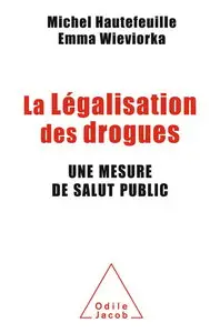 Michel Hautefeuille, "La légalisation des drogues: Une mesure de salut public"